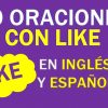 40 Oraciones Con Like En Inglés Y Español Geniales